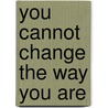 You Cannot Change The Way You Are door Michael Greening