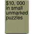$10, 000 In Small Unmarked Puzzles