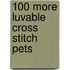 100 More Luvable Cross Stitch Pets