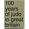100 Years Of Judo In Great Britain door Richard Bowen