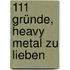 111 Gründe, Heavy Metal zu lieben