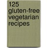 125 Gluten-Free Vegetarian Recipes by Ph.D. Fenster Carol