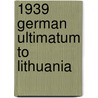 1939 German Ultimatum To Lithuania door John McBrewster