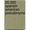 20,000 Spanish American Pseudonyms door Daniel C. Scroggins