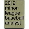 2012 Minor League Baseball Analyst by Rob Gordon