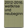 2012-2016. Weltkrise und Neubeginn door Elizabeth Teissier