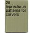 25 Leprechaun Patterns for Carvers