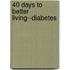 40 Days to Better Living--Diabetes