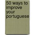 50 Ways To Improve Your Portuguese