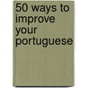 50 Ways To Improve Your Portuguese by Manuela Cook