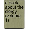 A Book About The Clergy (Volume 1) by John Cordy Jefferson