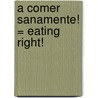 A Comer Sanamente! = Eating Right! door Elizabeth Vogel