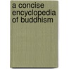 A Concise Encyclopedia of Buddhism door John Powers