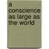 A Conscience As Large As the World