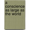 A Conscience As Large As the World door Thomas R. Rourke