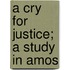 A Cry For Justice; A Study In Amos