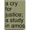 A Cry For Justice; A Study In Amos door John Edgar Mcfadyen