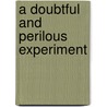 A Doubtful And Perilous Experiment door Mel A. Topf