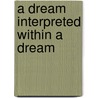 A Dream Interpreted Within A Dream by Elliot R. Wolfson