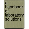 A Handbook Of Laboratory Solutions door W.E. Latchem