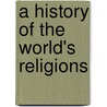 A History Of The World's Religions door David S. Noss