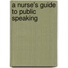 A Nurse's Guide To Public Speaking by Barry Jay Kaplan