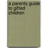 A Parents Guide to Gifted Children door Janet L. Gore