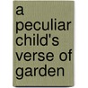 A Peculiar Child's Verse Of Garden by Marvin Rosen