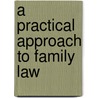A Practical Approach To Family Law by Tina Bond