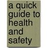A Quick Guide To Health And Safety door R. Gilbert