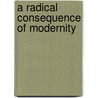 A Radical Consequence Of Modernity door Thomas Volk