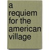 A Requiem for the American Village door Paul Keith Conkin
