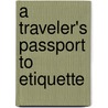 A Traveler's Passport to Etiquette door Lisa Grotts