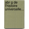 Abr G De L'Histoire Universelle... door Antoine-Jacques Roustan