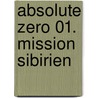 Absolute Zero 01. Mission Sibirien by Christophe Bec