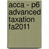 Acca - P6 Advanced Taxation Fa2011