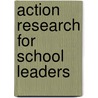 Action Research For School Leaders door John Falco