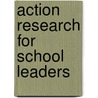 Action Research For School Leaders by John Falco