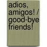 Adios, amigos! / Good-Bye Friends! door Arnhilda Badia