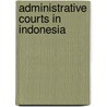 Administrative Courts In Indonesia door Adriaan Bedner