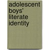 Adolescent Boys' Literate Identity by Mary Rice