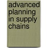 Advanced Planning In Supply Chains door Martin Grunow