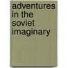 Adventures In The Soviet Imaginary by Robert Bird