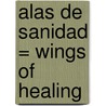 Alas de Sanidad = Wings of Healing by Esly Carvalho