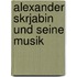 Alexander Skrjabin Und Seine Musik