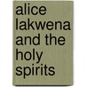 Alice Lakwena And The Holy Spirits by Heike Behrend