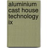 Aluminium Cast House Technology Ix door John A. Taylor