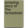 Amazing Story Of 'The Fantasticks' door Robert Viagas