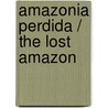 Amazonia perdida / The Lost Amazon door Wade Davis