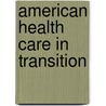 American Health Care In Transition door Brian Deevey